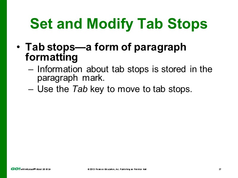 Set and Modify Tab Stops Tab stops—a form of paragraph formatting Information about tab